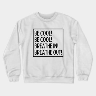 Be cool! Be cool! Crewneck Sweatshirt